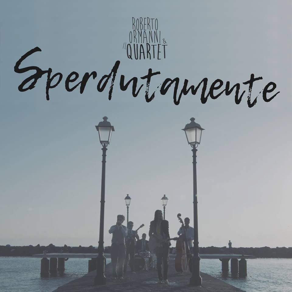 “Sperdutamente”: il nuovo singolo e videoclip di Roberto Ormanni & Il Quartet