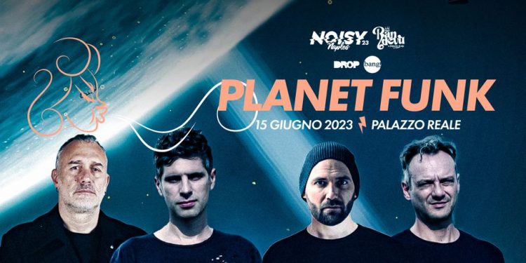 Noisy Naples Festival, 15 giugno: Planet Funk in concerto a Palazzo Reale