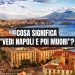 “Vedi Napoli e poi muori”: il significato di questa celebre frase