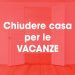 Chiudere casa prima di partire per le vacanze: i consigli da seguire