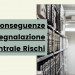 Conseguenze segnalazione crif, tutte le informazioni utili