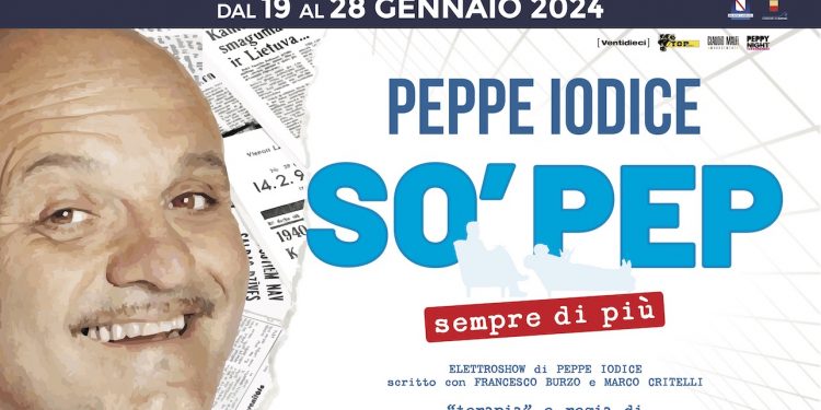 Dal 19 al 28 gennaio, al Teatro Augusteo, Peppe Iodice in scena con “So’ Pep …sempre di più”