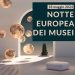 Notte Europea dei Musei, il 18 maggio ingresso a 1 euro nei luoghi della cultura