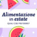 Estate, cibi anti-caldo: i consigli da seguire per contrastare afa e spossatezza