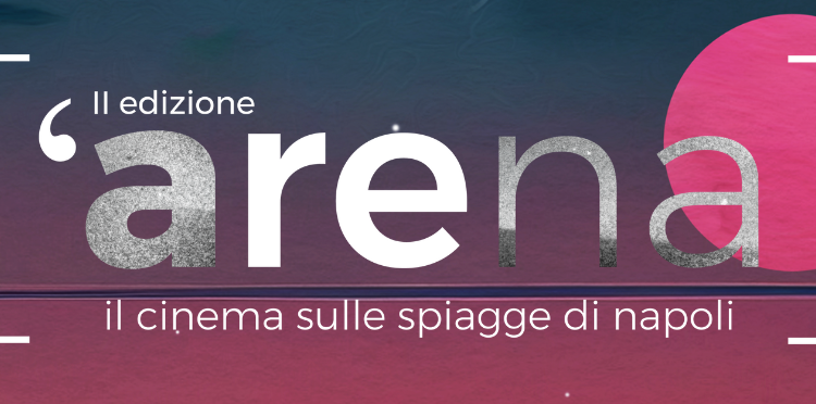 ‘ARENA’, Il cinema d’autore torna sulle spiagge di Napoli