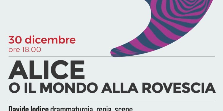 Napoli 2500: il 30 dicembre in scena ‘Alice o il mondo alla rovescia’                        