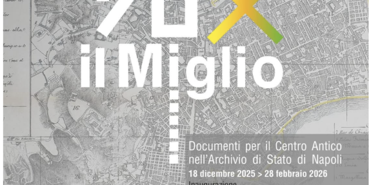 Giovedì 18 dicembre evento conclusivo della Mostra ‘+ 70 × il Miglio. Documenti per il Centro Antico nell’Archivio di Stato di Napoli’